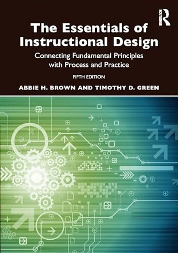 The Essentials Of Instructional Design: Connecting Fundamental Principles With Process And Practice-..