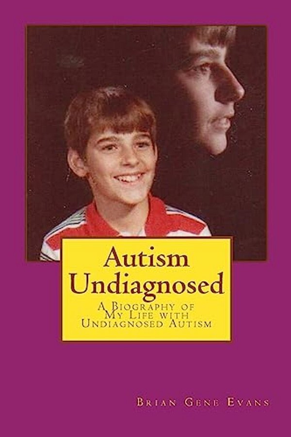 Autism Undiagnosed: A Biography Of My Life With Undiagnosed Autism-..