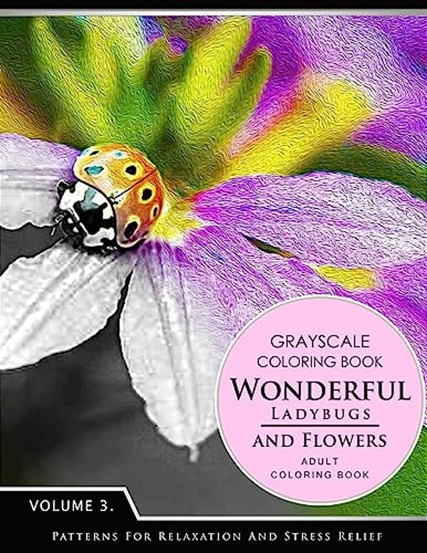 Wonderful Ladybugs And Flowers Books 3: Grayscale Coloring Books For Adults Relaxation (Adult Coloring Books Series, Grayscale Fantasy Coloring Books)-..