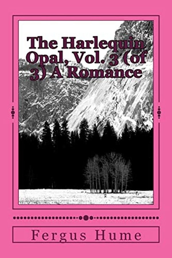 The Harlequin Opal, Vol. 3 (Of 3) A Romance-..