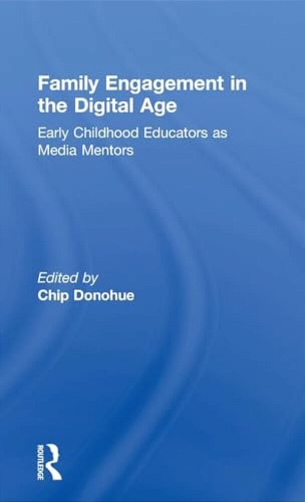 Family Engagement In The Digital Age: Early Childhood Educators As Media Mentors-..