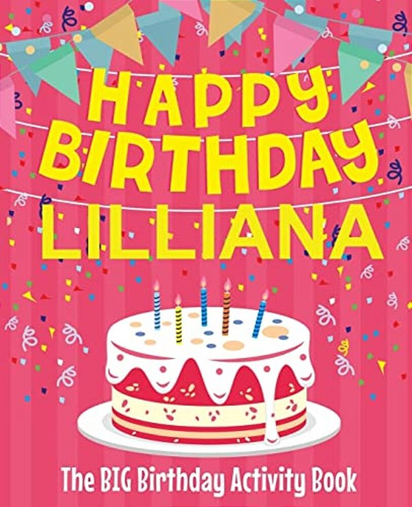 Happy Birthday Lilliana - The Big Birthday Activity Book: Personalized Children's Activity Book-..