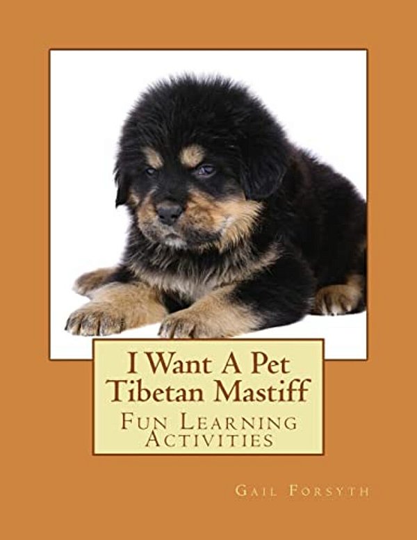 I Want A Pet Tibetan Mastiff: Fun Learning Activities-..