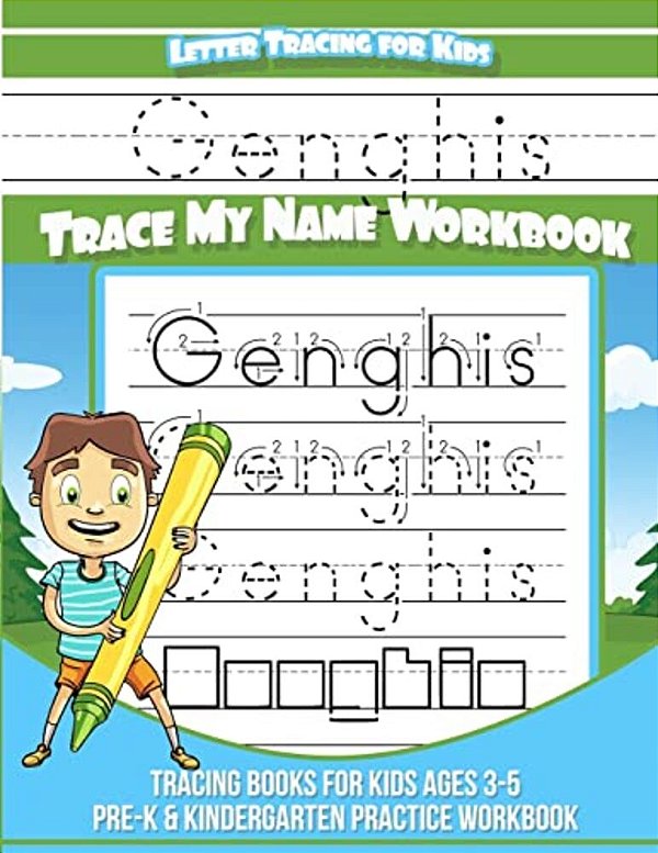 Genghis Letter Tracing For Kids Trace My Name Workbook: Tracing Books For Kids Ages 3 - 5 Pre-k & Kindergarten Practice Workbook-..