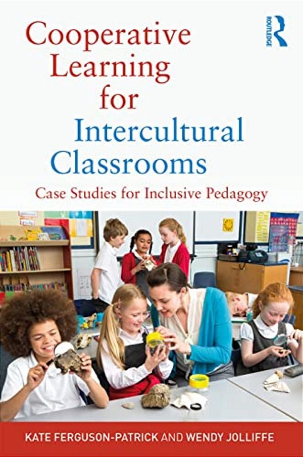 Cooperative Learning For Intercultural Classrooms: Case Studies For Inclusive Pedagogy-..