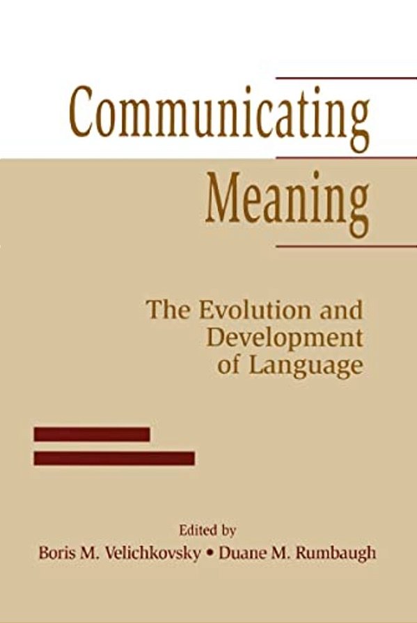 Communicating Meaning: The Evolution And Development Of Language-..