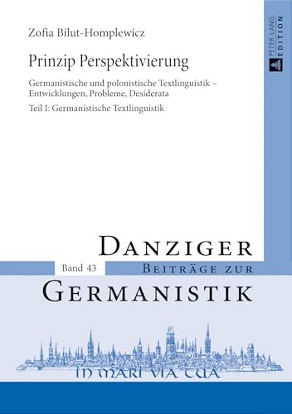 Prinzip Perspektivierung: Germanistische Und Polonistische Textlinguistik - Entwicklungen, Probleme, Desiderata- Teil I: Germanistische Textlinguistik-..