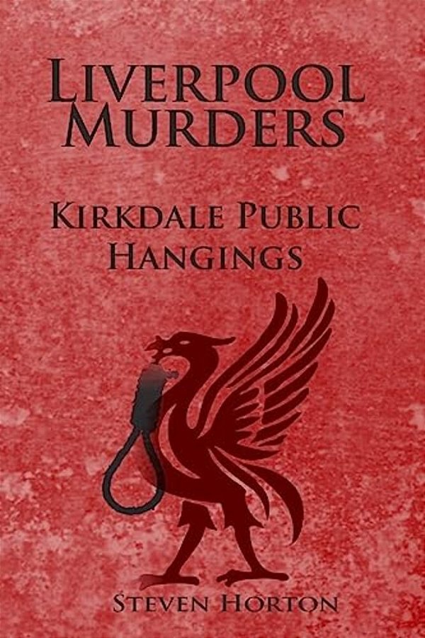 Liverpool Murders - Kirkdale Public Hangings-..