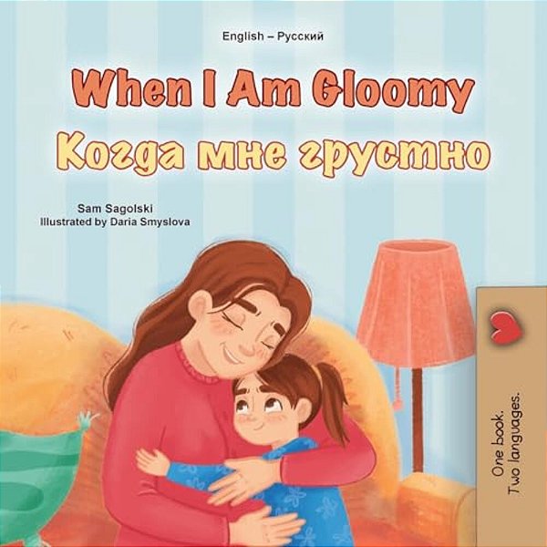 When I Am Gloomy (English Russian Bilingual Children's Book)-..