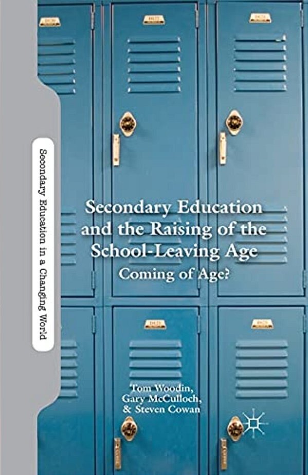 Secondary Education And The Raising Of The School-Leaving Age: Coming Of Age?-..