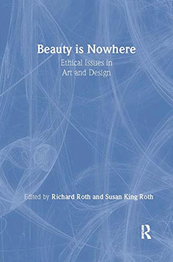 Beauty Is Nowhere: Ethical Issues In Art And Design-..