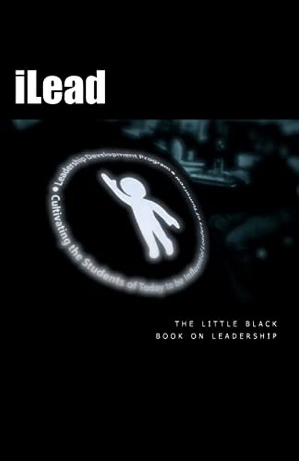 Ilead: The Little Black Book On Leadership-..