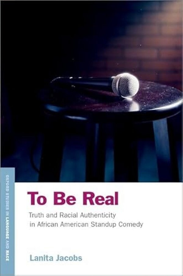 To Be Real: Truth And Racial Authenticity In African American Standup Comedy-..