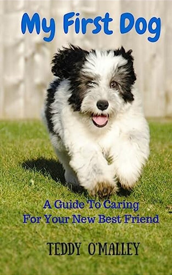 My First Dog: A Guide To Caring For Your New Best Friend-..