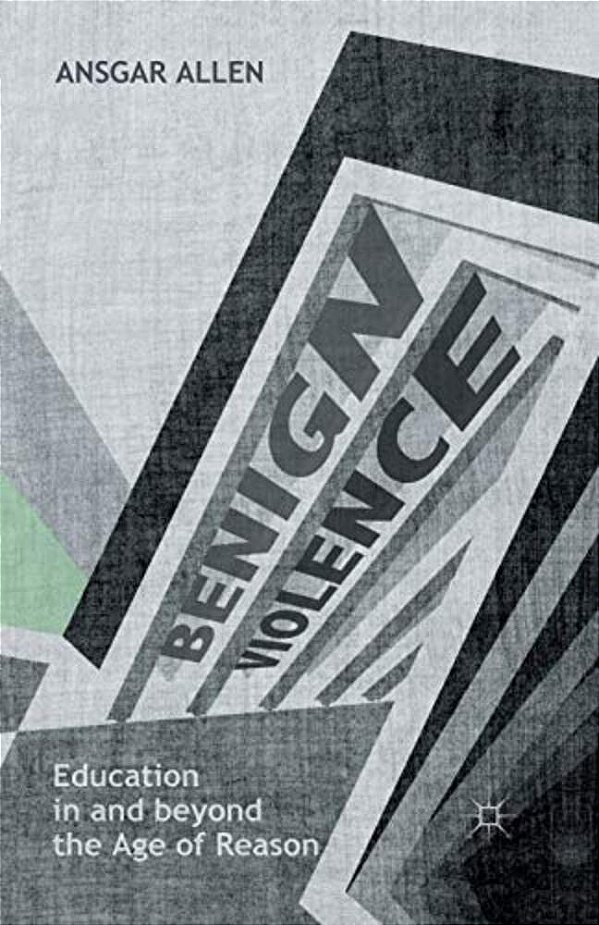 Benign Violence: Education In And Beyond The Age Of Reason-..