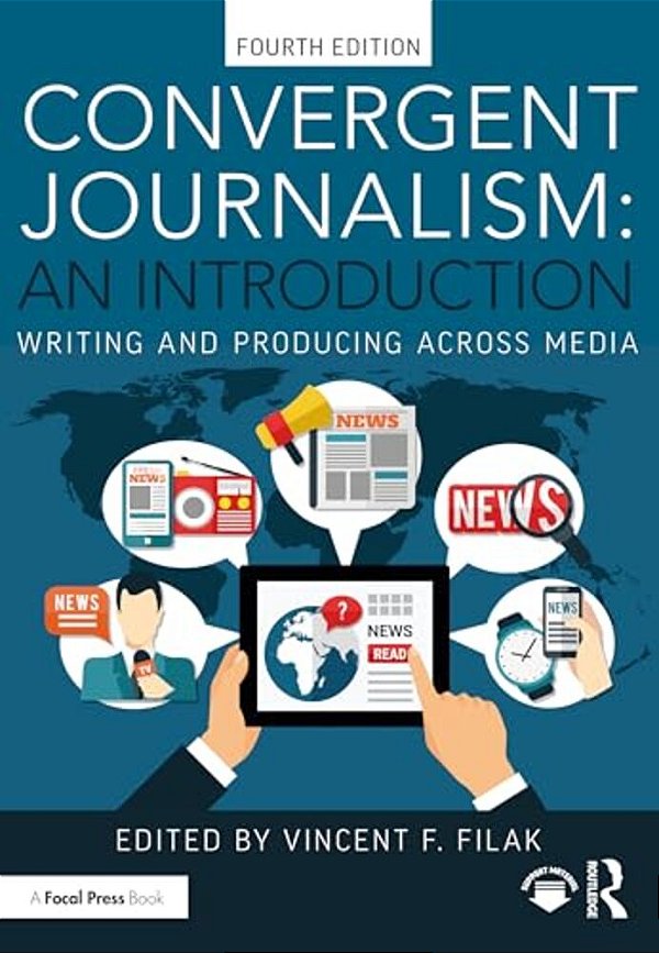 Convergent Journalism: An Introduction: Writing And Producing Across Media-..
