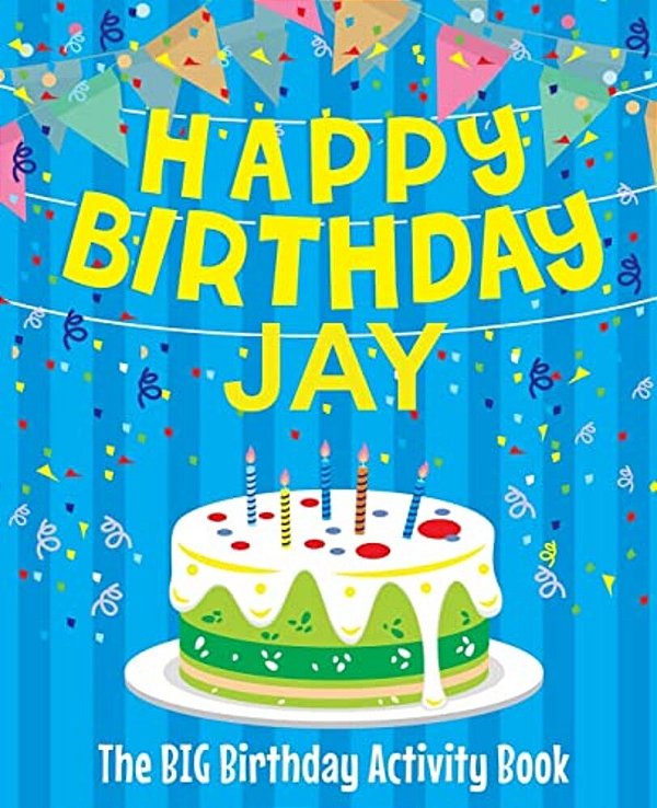 Happy Birthday Jay - The Big Birthday Activity Book: (Personalized Children's Activity Book)-..