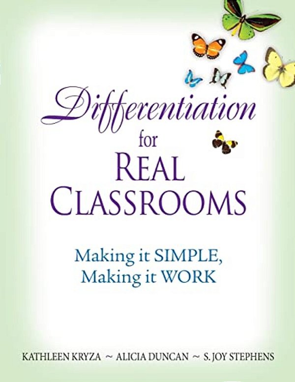 Differentiation For Real Classrooms: Making It Simple, Making It Work-..