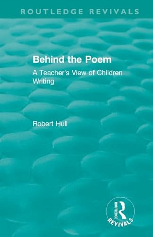 Behind The Poem: A Teacher's View Of Children Writing-..