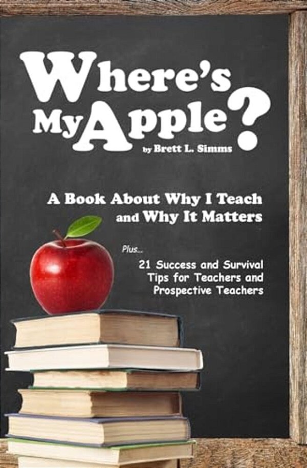Where's My Apple?: A Tell-All Book About "Why I Teach" And My Perception Of The Teaching Profession-..