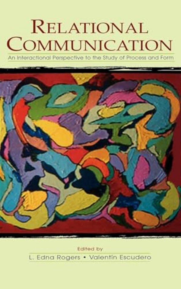 Relational Communication: An Interactional Perspective To The Study Of Process And Form-..