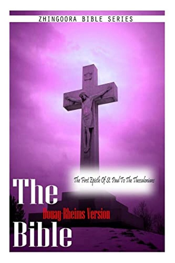 The Bible Douay-Rheims Version, The First Epistle Of St. Paul To The Thessalonia-..