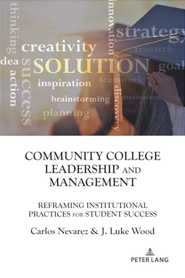 Community College Leadership And Management: Reframing Institutional Practices For Student Success-..