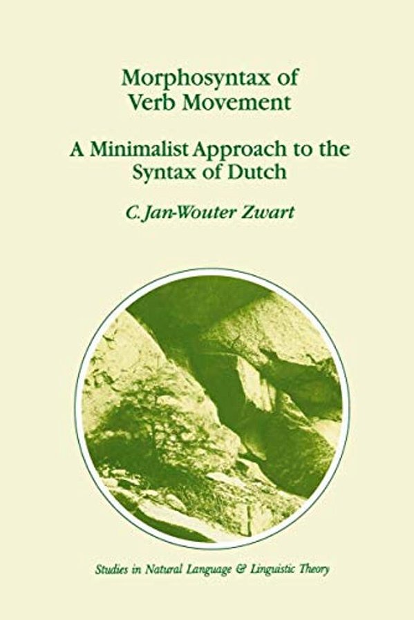 Morphosyntax Of Verb Movement: A Minimalist Approach To The Syntax Of Dutch-..