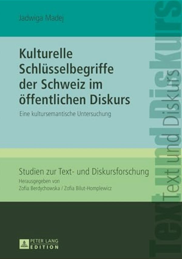 Kulturelle Schluesselbegriffe Der Schweiz Im Oeffentlichen Diskurs: Eine Kultursemantische Untersuchung-..