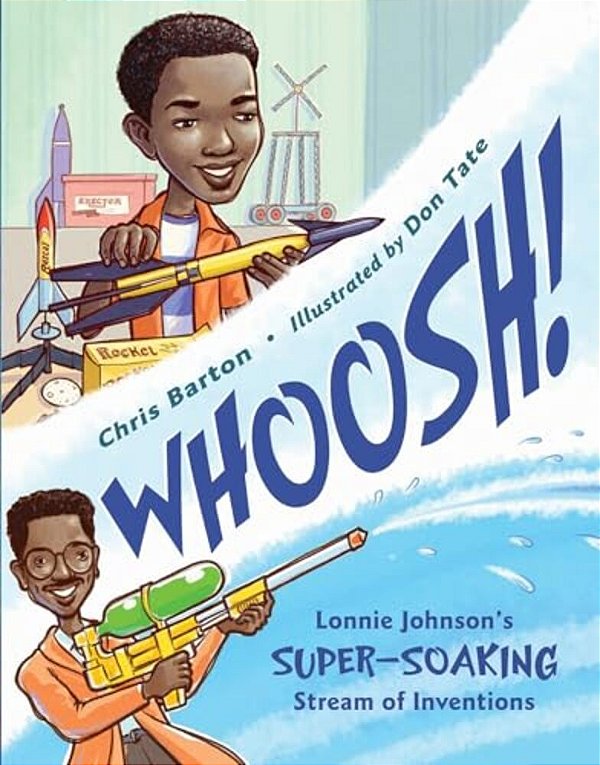 Whoosh!: Lonnie Johnson's Super-Soaking Stream Of Inventions-..