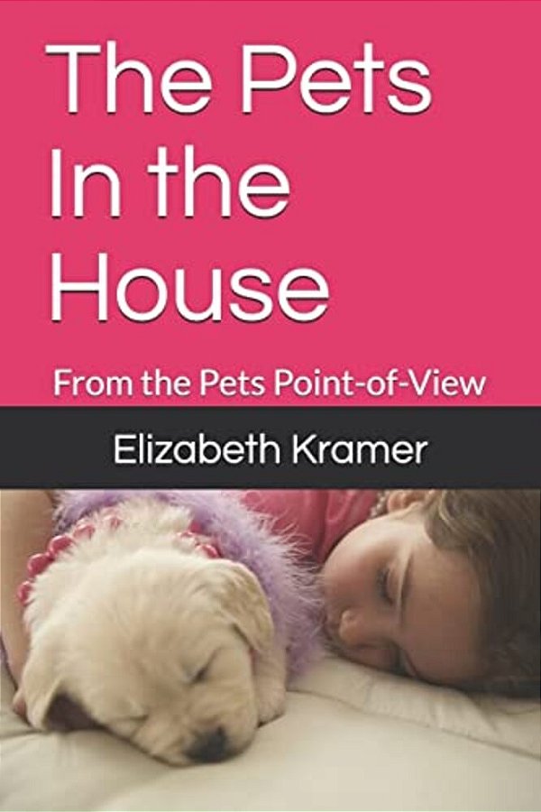 The Pets In The House: From The Pets Point-Of-view-..