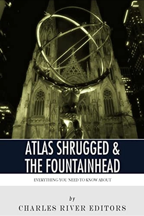Everything You Need To Know About Atlas Shrugged And The Fountainhead-..