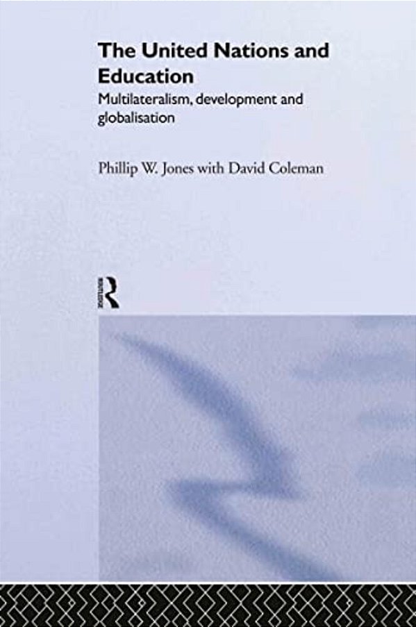 The United Nations And Education: Multilateralism, Development And Globalisation-..