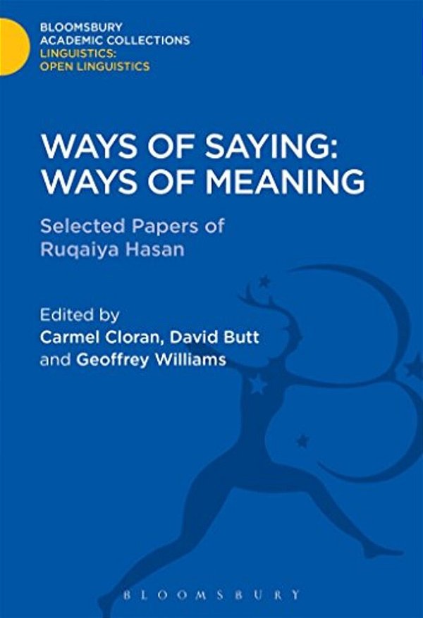 Ways Of Saying: Ways Of Meaning: Selected Papers Of Ruqaiya Hasan-..