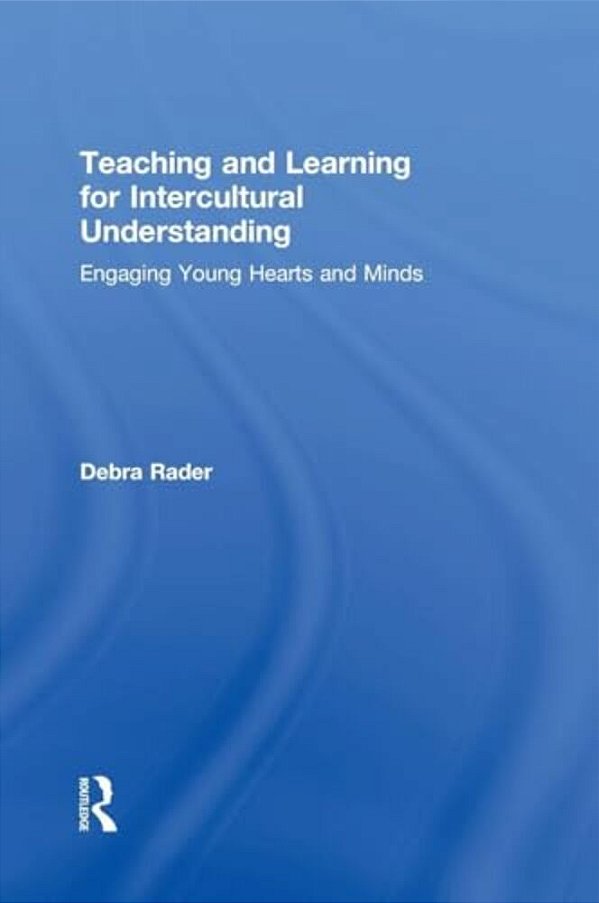 Teaching And Learning For Intercultural Understanding: Engaging Young Hearts And Minds-..