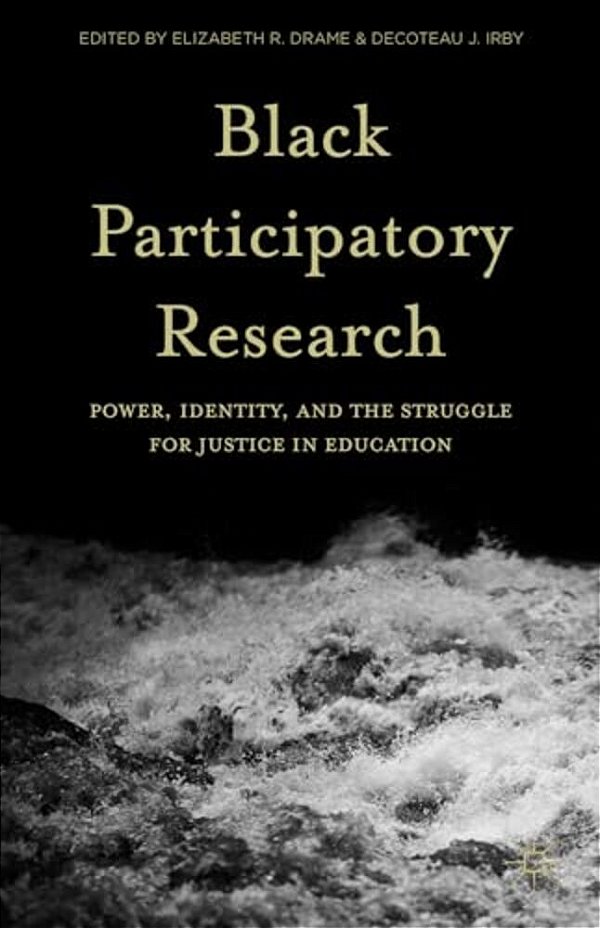 Black Participatory Research: Power, Identity, And The Struggle For Justice In Education-..