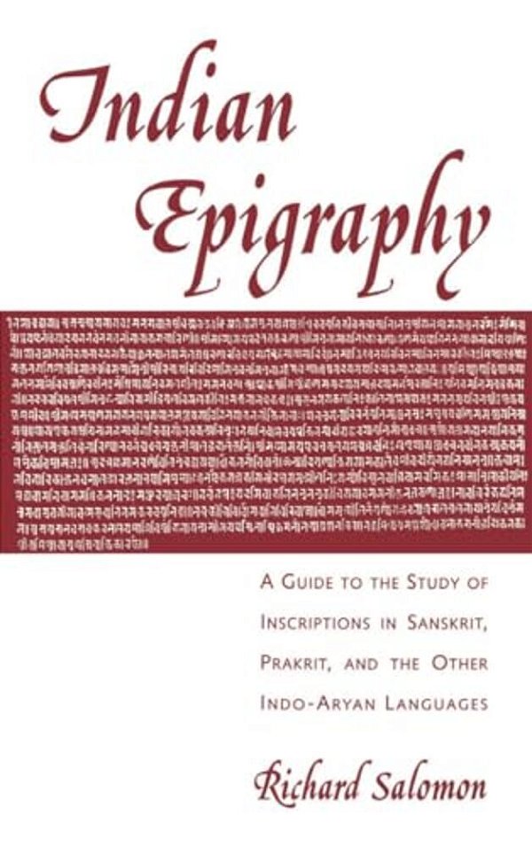 Indian Epigraphy: A Guide To The Study Of Inscriptions In Sanskrit, Prakrit, And The Other Indo-Aryan Languages-..