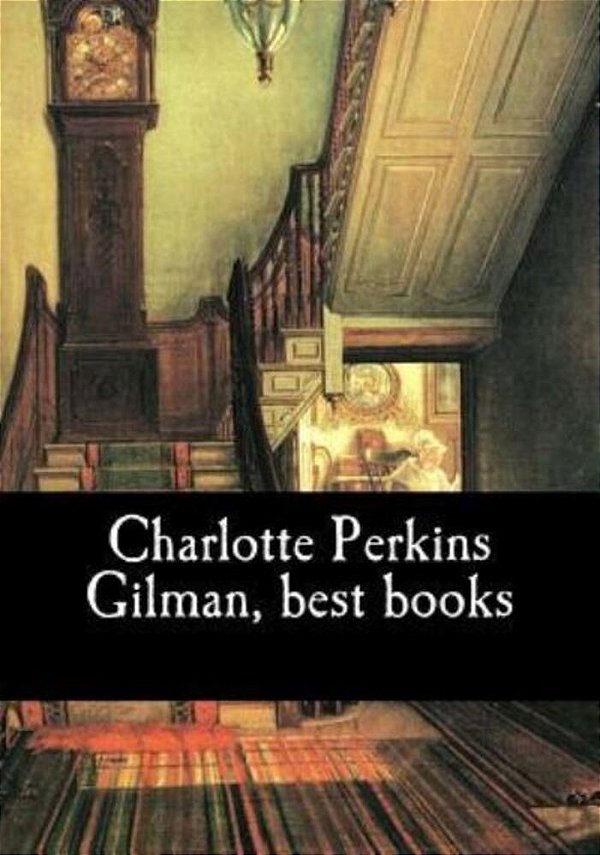 Charlotte Perkins Gilman, Best Books-..