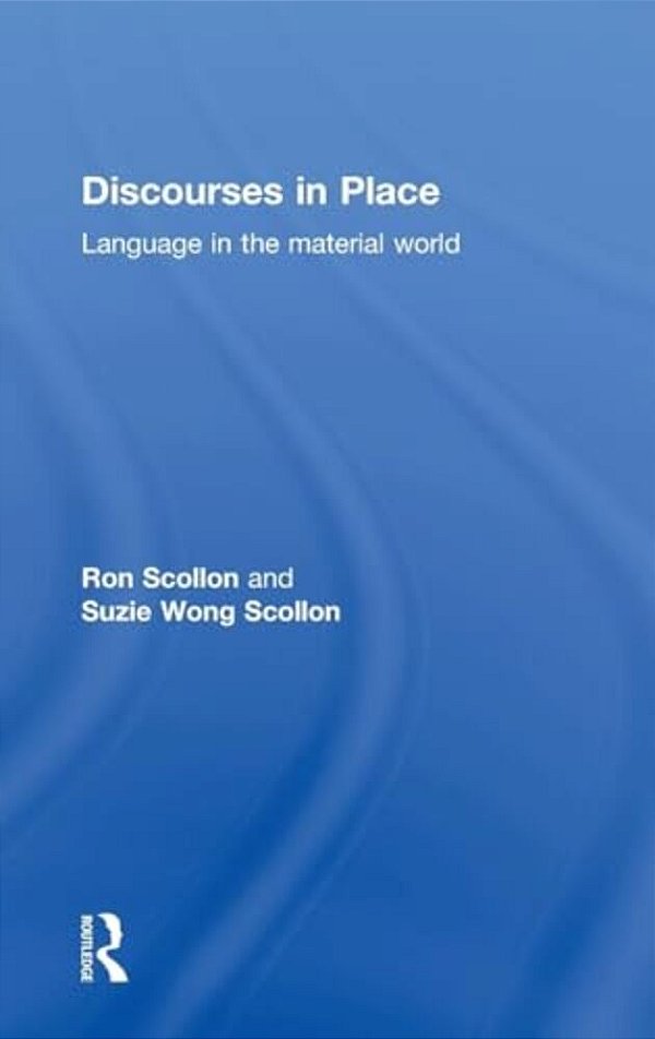 Discourses In Place: Language In The Material World-..