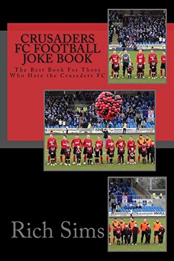 Crusaders Fc Football Joke Book: The Best Book For Those Who Hate The Crusaders Fc-..