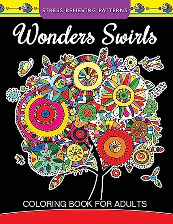Wonders Swirls Coloring Book For Adults: Stress Relieving Patterns And Relaxing Pattern Coloring For Grown-Ups-..
