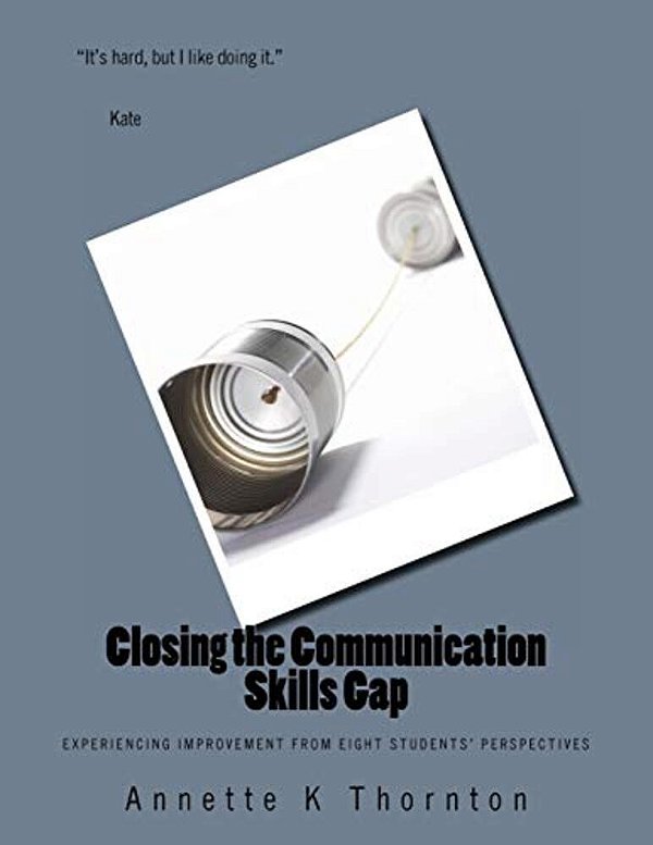 Closing The Communication Skills Gap: Experiencing Improvement From Eight Students' Perspectives-..