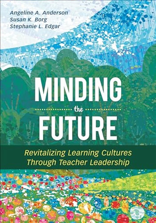 Minding The Future: Revitalizing Learning Cultures Through Teacher Leadership-..