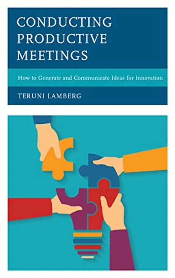 Conducting Productive Meetings: How To Generate And Communicate Ideas For Innovation-..
