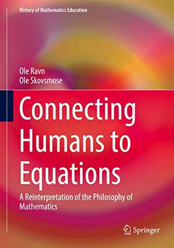 Connecting Humans To Equations: A Reinterpretation Of The Philosophy Of Mathematics-..