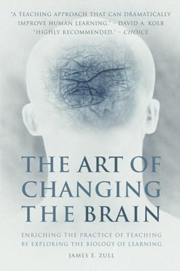 The Art Of Changing The Brain: Enriching The Practice Of Teaching By Exploring The Biology Of Learning-..