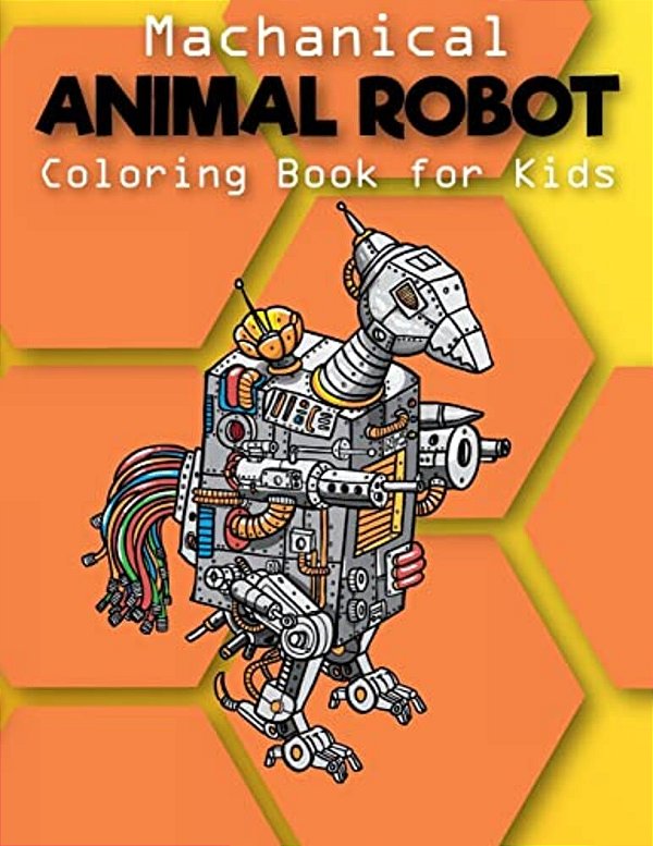 Mechanical: Animal Robot Coloring Books For Kids: Coloring Book For Boys And Kids Coloring Books Ages 4-8, 9-12 Boys, Girls-..
