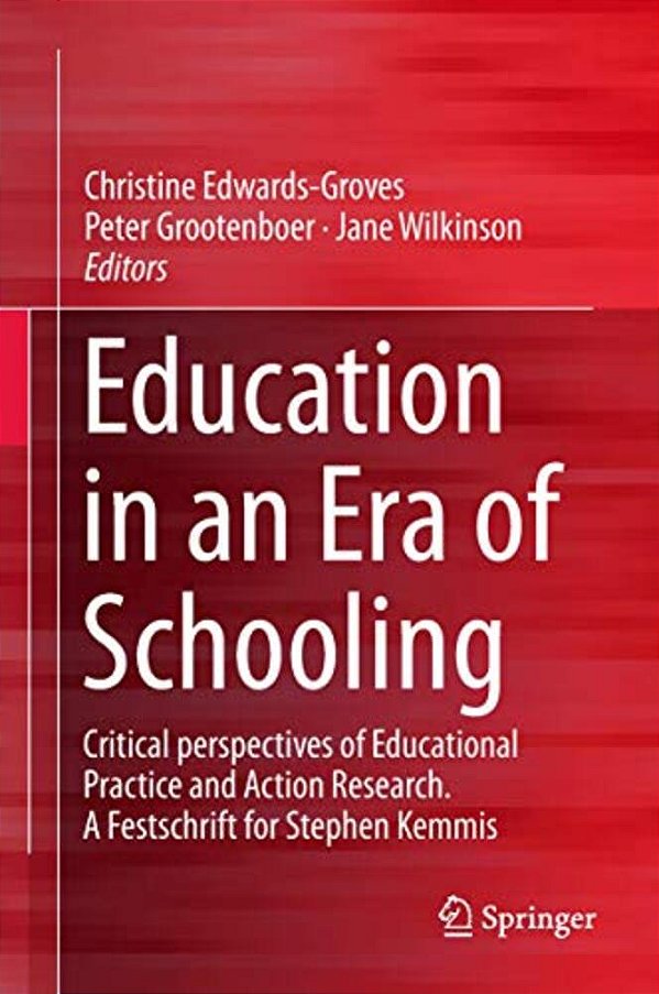 Education In An Era Of Schooling: Critical Perspectives Of Educational Practice And Action Research. A Festschrift For Stephen Kemmis-..