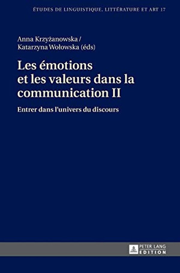 Les Émotions Et Les Valeurs Dans La Communication II: Entrer Dans L'Univers Du Discours-..