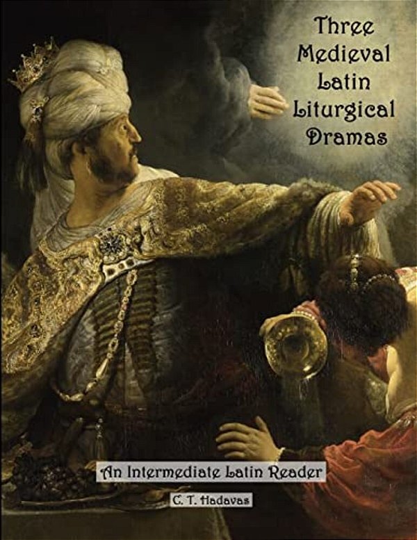 Three Medieval Latin Liturgical Dramas: The Three Students, The Play Of Daniel & Hildegard Of Bingen's The Play Of The Virtues-..